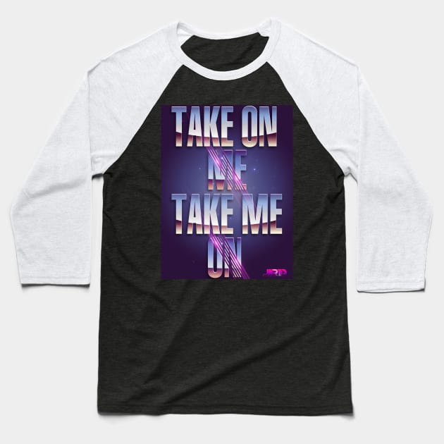 Take Me On, Take Me Off Baseball T-Shirt by NWJAY